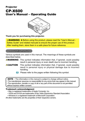 Page 1

Projector
CP-X600
User's Manual – Operating Guide
Thank you for purchasing this projector.
WARNING  ►Before using this product, please read the "User's Manual - 
Safety Guide" and related manuals to ensure the proper use of this produ\
ct. 
After reading them, store them in a safe place for future reference.
About this manual
Various symbols are used in this manual. The meanings of these symbols are 
described below. 
WARNING This  symbol  indicates  information  that,  if...