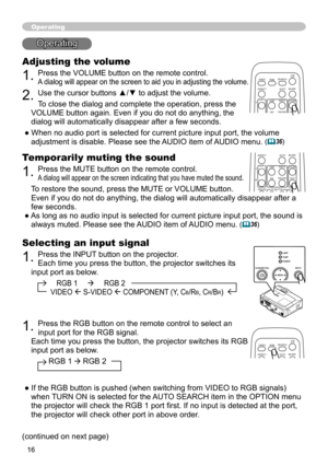 Page 16
6

Operating
Operating
Adjusting the volume
. Press the VOLUME button on the remote control. 
A dialog will appear on the screen to aid you in adjusting the volume.
. Use the cursor buttons ▲/▼ to adjust the volume.
To close the dialog and complete the operation, press the 
VOLUME button again. Even if you do not do anything, the 
dialog will automatically disappear after a few seconds.
● When no audio port is selected for current picture input port, the volume 
adjustment is disable....