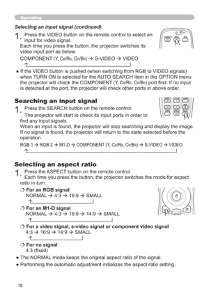 Page 1818
Operating
Searching an input signal
1.Press the SEARCH button on the remote control.
The projector will start to check its input ports in order to 
¿QGDQ\LQSXWVLJQDOV
When an input is found, the projector will stop searching and display the image. 
If no signal is found, the projector will return to the state selected before the 
operation.
RGB 1
Æ RGB 2
Æ M1-D
Æ COMPONENT (Y, CB/RB, CR/BR)
Æ S-VIDEO 
Æ VIDEO
 MAGNIFYMY BUTTONVOLUME
ON 1
   MUTE
OFF 2
FREEZE KEYSTONE SEARCH
Selecting an input...