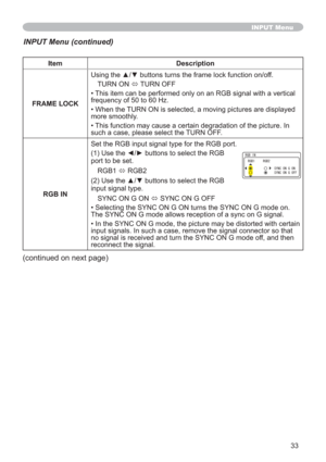 Page 3333
Item Description
FRAME LOCK8VLQJWKHxzEXWWRQVWXUQVWKHIUDPHORFNIXQFWLRQRQRII
TURN ON 
Ù TURN OFF
• This item can be performed only on an RGB signal with a vertical 
frequency of 50 to 60 Hz.
• When the TURN ON is selected, a moving pictures are displayed 
more smoothly.
• This function may cause a certain degradation of the picture. In 
such a case, please select the TURN OFF.
RGB INSet the RGB input signal type for the RGB port.
(1) Use thH{yEXWWRQVWRVHOHFWWKH5*%
port to be...