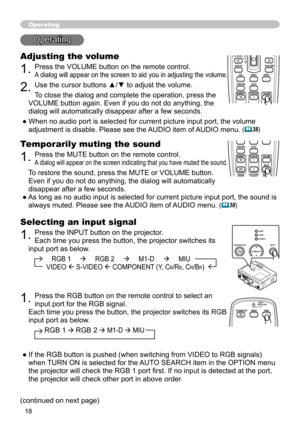 Page 18
8

Operating
Operating
Adjusting the volume
. Press the VOLUME button on the remote control. 
A dialog will appear on the screen to aid you in adjusting the volume.
. Use the cursor buttons ▲/▼ to adjust the volume.
To close the dialog and complete the operation, press the 
VOLUME button again. Even if you do not do anything, the 
dialog will automatically disappear after a few seconds.
● When no audio port is selected for current picture input port, the volume 
adjustment is disable....