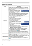 Page 38
38

SCREEN menu
ItemDescription
MyScreen
This item allows you to capture an image for use as a MyScreen image which can be used as the BLANK screen and START UP screen. Display the image you want to capture before executing the following procedure.
1.  Selecting this item displays a dialog 
titled “MyScreen”. It will ask you if you start capturing an image from the current screen.Please wait for the target image to be displayed, and press the ENTER button when the image is displayed. The image will...