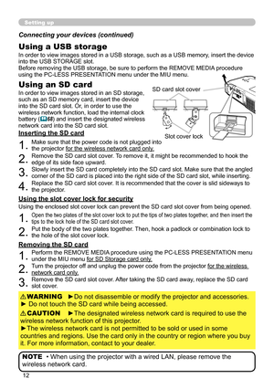 Page 12


Setting up
Using a USB storage
Inserting the SD card
In order to view images stored in an SD storage, such as an SD memory card, insert the device into the SD card slot. Or, in order to use the wireless network function, load the internal clock battery (68) and insert the designated wireless network card into the SD card slot. 
In order to view images stored in a USB storage, such as a USB memory, insert the device into the USB STORAGE slot.Before removing the USB storage, be sure to...