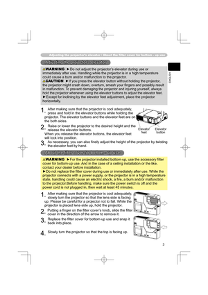 Page 33
ENGLISH
 Adjusting the projectors elevator / About the  lter cover for bottom - up use 
About the ﬁ lter cover for bottom - up useAbout the ﬁ lter cover for bottom - up use
WARNING  ►For the projector installed bottom-up, use the accessory ﬁ lter 
cover for bottom-up use. And in the case of a ceiling installation or the like, 
contact your dealer before installation. 
►Do not replace the ﬁ lter cover during use or immediately after use. While the 
projector connects with a power supply, or the...