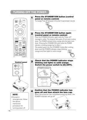 Page 1716
STANDBY/ONLASERBLANK
RGBVIDEO
AUTO
MENU
ENTER
KEYSTONE
RESET
FREEZE ASPECT
ESC
MAGNIFY
POSITION
OFF ONVOLUME
MUTE
1Press the STANDBY/ON button (control
panel or remote control)
The message Power off? will appear on the screen for approximately 5 seconds. 
3Check that the POWER indicator stops
blinking and lights to solid orange.
Switch the power switch to [O] (OFF).
4Confirm that the POWER indicator has
gone off and then attach the lens cap.
When the projector has completed powering down, the
POWER...