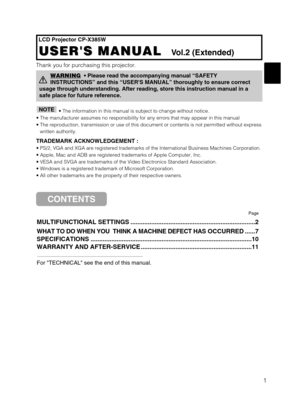 Page 311
LCD Projector CP-X385W
USERS MANUAL   USERS MANUAL  Vol.2 (Extended)
Thank you for purchasing this projector.
• The information in this manual is subject to change without notice.
• The manufacturer assumes no responsibility for any errors that may appear in this manual 
• The reproduction, transmission or use of this document or contents is not permitted without express
written authority.
TRADEMARK ACKNOWLEDGEMENT :
• PS/2, VGA and XGA are registered trademarks of the International Business Machines...