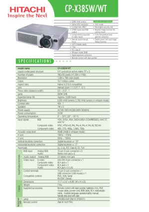 Page 1•16:9 mode•Kensington security slot•Reverse image function for 
ceiling mount
•Color temperature and 
gamma correction
•Digital zoom (x4) and image
freeze function
CP-X385W/WT
Model name   CP-X385W/WT  
Liquid crystal panel structure   0.9” polysilicon active-matrix TFT x 3
Number of pixels  786,432 pixels (H1,024 x V768)
Resolution  1,024 x 768 color pixels
Colors 16.7 million colors
Aspect ratio Native 4:3/16:9 compatible
Lens  Manual zoom 1:1.3 (F1.7 - 2.1)
Throw ratio (distance:width) 2.0 ~ 2.57 : 1...