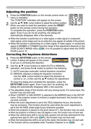 Page 2121
Operating
BLANKLASER
ASPECT
PUSH  ENTER
 PAGE UP
LASER
INDICATOR
MY SOURCE/
DOC.CAMERA
SEARCH
STANDBY/ON
VIDEORGB
PAGE DOWN
ESCMENU RESET
POSITION AUTO
MAGNIFYON
OFFMY BUTTON1
2VOLUME+ -
FREEZE KEYSTONE MUTE
BLANK LASER
ASPECT
PUSH  ENTER
 PAGE UP
LASER
INDICATOR
MY SOURCE/
DOC.CAMERA
SEARCH
STANDBY/ON
VIDEORGB
PAGE DOWN
ESCMENU RESET
POSITION AUTO
MAGNIFYON
OFFMY BUTTON1
2VOLUME+ -
FREEZE KEYSTONE MUTE
1.Press the POSITION button on the remote control when no 
menu is indicated.  
The “POSITION”...