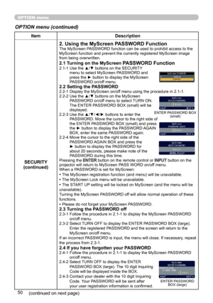 Page 5050
OPTION menu
OPTION menu (continued)
ItemDescription
SECURITY
(continued)
2. Using the MyScreen PASSWORD FunctionThe MyScreen PASSWORD function can be used to prohibit access to the 
MyScreen function and prevent the currently registered MyScreen image 
from being overwritten.
2.1 Turning on the MyScreen PASSWORD Function2.1-1   Use the ▲/▼ buttons on the SECURITY 
menu to select MyScreen PASSWORD and 
press the ► button to display the MyScreen 
PASSWORD on/off menu.
2.2 Setting the PASSWORD2.2-1...