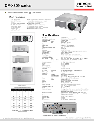 Page 1Closed CaptioningMy Image / Campus Notification System
All specifications subject to change without notice
Key Features
For sales information, please email us at dps@hitachi.com.au
Diagonal*Width*Min*Max*
30243542
60487186
80649611 5
10080120144
150120181217
200160242290
300240363436
350280424509
Screen Size 4:3
Throw Distance (standard lens)
Throw Ratio: 1.5 - 1.8:1 (distance : width)*Measured in inches
Model NameLiquid Crystal Panel StructureNumber of PixelsResolution Video   RGBColorsAspect...