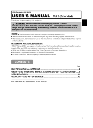Page 331
LCD Projector CP-X870
USERS MANUAL   USERS MANUAL  Vol.2 (Extended)
Thank you for purchasing this projector.
• The information in this manual is subject to change without notice.
• The manufacturer assumes no responsibility for any errors that may appear in this manual 
• The reproduction, transmission or use of this document or contents is not permitted without express
written authority.
TRADEMARK ACKNOWLEDGEMENT :
• PS/2, VGA and XGA are registered trademarks of the International Business Machines...