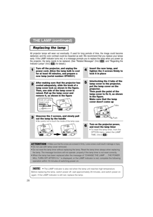 Page 5228
• The LAMP indicator is also red when the lamp unit reaches high temperature.
Before replacing the lamp, switch power off, wait approximately 20 minutes, and switch power on
again. If the LAMP indicator is still red, replace the lamp.NOTE
THE LAMP (continued)
Replacing the lamp
All projector lamps will wear out eventually. If used for long periods of time, the image could become
darkened, and the color contrast could be impacted as well. We recommend that you replace your lamps
early. If the LAMP...