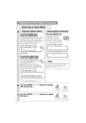 Page 176Use the ZOOM  /  buttons to adjust
the screen size
7Use the FOCUS  /  buttons to adjust
the focus
5
If selecting RGB input
Press the RGB button
Press this button to toggle between the devices
connected to RGB IN 1 and 2. As illustrated
below, each time you press the RGB button, the
projector switches between RGB IN 1 and 2.
Select the signal you wish to project.
If selecting video input
Press the VIDEO button
Press this button to toggle between the
devices connected to VIDEO IN, S-VIDEO
IN and COMPONENT...
