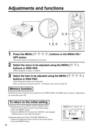 Page 1616
Press the MENU ( ) buttons or the MENU ON /
OFF button.
•On-screen menus are displayed on the screen.
1
Select the menu to be adjusted using the MENU ( )
buttons or DISK PAD.
•Menu displayed  in green is selected.
2
Select the item to be adjusted using the MENU ( )
buttons or 
DISK PAD.
•Item displayed in green can be adjusted.
When no operation is done for about 5 ~ 10 seconds, menu screen will go off.
3
Individual memory functions are provided for the VIDEO, RGB1 and RGB2 input terminals....