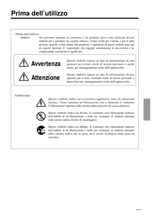 Page 111111

SimboliNel presente manuale di istruzioni e sui prodotti stessi sono utilizzati diversi
simboli atti a garantire un corretto utilizzo, evitare rischi per l’utente e per le altre
persone, nonché evitare danni alla proprietà. I significati di questi simboli sono qui
di seguito riportati. E’ importante che leggiate attentamente le descrizioni e ne
comprendiate totalmente il significato.
Avvertenza
Questo simbolo riporta un tipo di informazione da non
ignorare per evitare rischi di lesioni personali o...