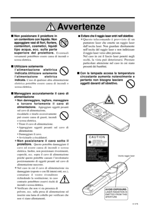 Page 113nEvitare che il raggio laser entri nell’obiettivo
•Questo telecomando è provvisto di un
puntatore laser che emette un raggio laser
dall’uscita laser. Non guardare direttamente
nell’uscita del raggio laser e non indirizzare
il raggio laser verso altre persone.
Nel caso in cui il fascio laser penetri negli
occhi, la vista può deteriorarsi. Prestare
particolare attenzione nel caso in cui siano
presenti dei bambini.
n
Con la lampada accesa la temperatura
circostante aumenta notevolmente e
pertanto non...