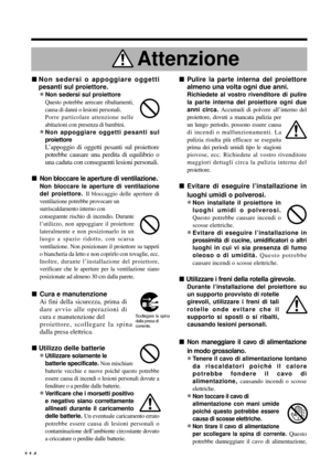 Page 114114
nNon sedersi o appoggiare oggetti
pesanti sul proiettore.
•Non sedersi sul proiettore  
Questo potrebbe arrecare ribaltamenti,
causa di danni o lesioni personali.
Porre particolare attenzione nelle
abitazioni con presenza di bambini.
•Non appoggiare oggetti pesanti sul
proiettore
L’appoggio di oggetti pesanti sul proiettore
potrebbe causare una perdita di equilibrio o
una caduta con conseguenti lesioni personali.
n
Non bloccare le aperture di ventilazione.
Non bloccare le aperture di ventilazione
del...