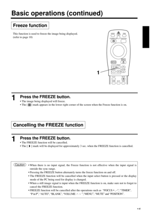 Page 1515
VIDEO
STANDBY/ON
RGB
POSITION LASER
MENU
RESET
MAGNIFY
FREEZE
OFFVOLUME
P in PMUTE
AUTOBLANKTIMER
Freeze function
Basic operations (continued)
1Press the FREEZE button.
• The image being displayed will freeze.
• The [     ] mark appears in the lower right corner of the screen when the Freeze function is on.
1Press the FREEZE button.
• The FREEZE function will be cancelled.
• The [     ] mark will be displayed for approximately 3 sec. when the FREEZE function is cancelled.
1
This function is used to...