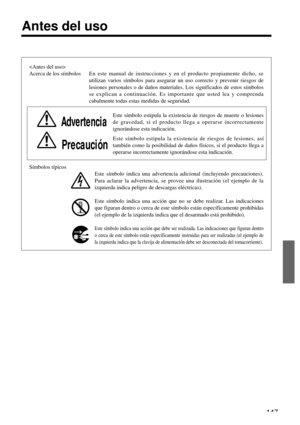 Page 147147

Acerca de los símbolos      En este manual de instrucciones y en el producto propiamente dicho, se
utilizan varios símbolos para asegurar un uso correcto y prevenir riesgos de
lesiones personales o de daños materiales. Los significados de estos símbolos
se explican a continuación. Es importante que usted lea y comprenda
cabalmente todas estas medidas de seguridad.
Advertencia
Este símbolo estipula la existencia de riesgos de muerte o lesiones
de gravedad, si el producto llega a operarse...