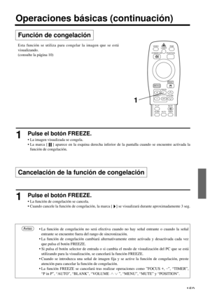 Page 159159
VIDEO
STANDBY/ON
RGB
POSITION LASER
MENU
RESET
MAGNIFY
FREEZE
OFFVOLUME
P in PMUTE
AUTOBLANKTIMER
Función de congelación
Operaciones básicas (continuación)
1Pulse el botón FREEZE.
• La imagen visualizada se congela.
• La marca [    ] aparece en la esquina derecha inferior de la pantalla cuando se encuentre activada la
función de congelación.
1Pulse el botón FREEZE.
• La función de congelación se cancela.
•
Cuando cancele la función de congelación, la marca [    ]se visualizará durante aproximadamente...