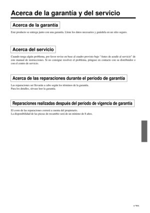 Page 179179
Acerca de la garantía y del servicio
Acerca de la garantía
Este producto se entrega junto con una garantía. Llene los datos necesarios y guárdela en un sitio seguro.
Acerca del servicio
Cuando tenga algún problema, por favor revise en base al cuadro provisto bajo “Antes de acudir al servicio” de
este manual de instrucciones. Si no consigue resolver el problema, póngase en contacto con su distribuidor o
con el centro de servicio.
Acerca de las reparaciones durante el período de garantía
Las...