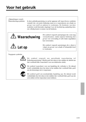 Page 183
Waarschuwingssymbolen In deze gebruiksaanwijzing en op het apparaat zelf staan diverse symbolen
vermeld, die u de juiste bediening tonen en u waarschuwen om schade en
gevaar voor uzelf en anderen te voorkomen. De betekenis van deze
symbolen wordt hieronder uitgelegd. Lees de beschrijving aandachtig door,
om volledig kennis te nemen van de betekenis.
Waarschuwing
Dit symbool vergezelt aanwijzingen die u niet mag
veronachtzamen, omdat onjuiste bediening hier
gevaar voor verwonding of zelfs fatale...