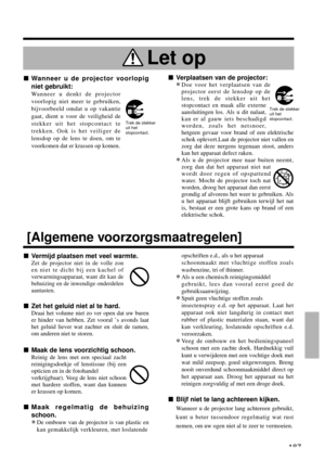 Page 187187
nVermijd plaatsen met veel warmte.
Zet de projector niet in de volle zon
en niet te dicht bij een kachel of
verwarmingsapparaat, want dit kan de
behuizing en de inwendige onderdelen
aantasten.
nZet het geluid niet al te hard.
Draai het volume niet zo ver open dat uw buren
er hinder van hebben. Zet vooral 
’s avonds laat
het geluid liever wat zachter en sluit de ramen,
om anderen niet te storen.
nMaak de lens voorzichtig schoon.
Reinig de lens met een speciaal zacht
reinigingsdoekje of lenstissue (bij...