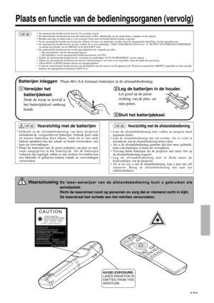 Page 191De laser-aanwijzer van de afstandsbediening kunt u gebruiken als
aanwijsstok.
Richt de laserstraal nooit op personen en zorg dat er niemand recht in kijkt.
De laserstraal kan schade aan het netvlies veroorzaken.Waarschuwing
191
Plaats en functie van de bedieningsorganen (vervolg)
Batterijen inleggenPlaats R6 (AA-formaat) batterijen in de afstandsbediening.
AVOID EXPOSURE-LASER RADIATION IS 
EMITTED FROM THIS 
APERTURE
Verwijder het
batterijdeksel.
Druk de knop in terwijl u
het batterijdeksel omhoog...