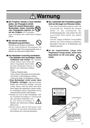 Page 41nDen Projektor niemals in einen Behälter
stellen, der Flüssigkeit enthält.
Stellen Sie niemals Blumenvasen,
Blumentöpfe, Tassen, Kosmetika
oder Flüssigkeiten jeglicher Art
auf den Projektor.Ein Verschütten
kann zu Bränden oder elektrischen Schlägen
führen.
nNur mit der korrekten
Netzspannung betreiben.
Betreiben Sie den Projektor ausschließlich
mit der vorgeschriebenen Netzspannung. Ein
Anschluß an andere Netzversorgungsquellen kann zu
Bränden oder elektrischen Schlägen führen.
nDas Netzkabel vorsichtig...