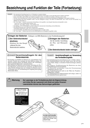 Page 4747
Bezeichnung und Funktion der Teile (Fortsetzung)
Einlegen der BatterienEinlegen von R06-Batterien in das Fernbedienungsteil
Der Laserzeiger an der Fernbedienung dient als Zeigevorrichtung.
und richten Sie den Laserstrahl nicht direkt auf andere Personen.
Laserstrahlen können das Sehvermögen gefährden.
Warnung
CAUTIONLASER RADIATION-
DO NOT STARE INTO BEAM
WAVE LENGTH: 650nm
MAX . OUTPUT: 1mW
CLASS 2 LASER PRODUCT
RADIAZIONI LASER
NON GUARDARE NEL RAGGIO LUCE
APPARECCHIO LASER DI CLASSE 2
RAYONNEMENT...