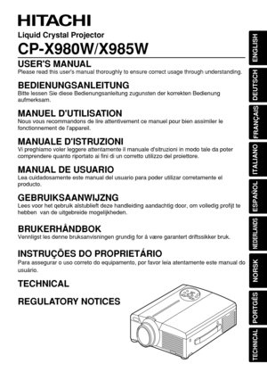 Page 1ENGLISH
DEUTSCH
FRANÇAIS
ITALIANO
ESPAÑOL
NEDERLANDS
NORSK
TECHNICAL
PORTGÊS
Liquid Crystal Projector
CP-X980W/X985W
USERS MANUAL
Please read this users manual thoroughly to ensure correct usage through understanding.
BEDIENUNGSANLEITUNG
Bitte lessen Sie diese Bedienungsanleitung zugunsten der korrekten Bedienung
aufmerksam.
MANUEL DUTILISATION
Nous vous recommandons de lire attentivement ce manuel pour bien assimiler le
fonctionnement de lappareil.
MANUALE DISTRUZIONI
Vi preghiamo voler leggere...