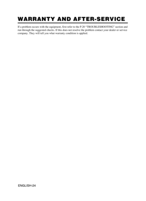 Page 25ENGLISH-24ENGLISH-24
WARRANTY AND AFTER-SERVICE WARRANTY AND AFTER-SERVICE
If a problem occurs with the equipment, first refer to the P.20 “TROUBLESHOOTING” section and
run through the suggested checks. If this does not resolve the problem contact your dealer or service
company. They will tell you what warranty condition is applied.
$198    1.  