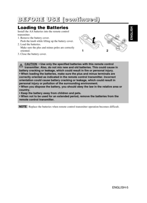 Page 6ENGLISH-5
B B B B
E E E E
F F F F
O O O O
R R R R
E E E E
       
U U U U
S S S S
E E E E
       
( ( ( (
c c c c
o o o o
n n n n
t t t t
i i i i
n n n n
u u u u
e e e e
d d d d
) ) ) )
ENGLISH
Loading the Batteries
Install the AA batteries into the remote control
transmitter.
1. Remove the battery cover.
Push the knob while lifting up the battery cover.
2. Load the batteries.
Make sure the plus and minus poles are correctly
oriented.
3. Close the battery cover.
12
Replace the batteries when remote...