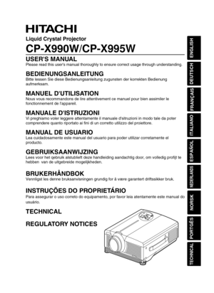 Page 1ENGLISH
DEUTSCH
FRANÇAIS
ITALIANO
ESPAÑOL
NEDERLANDS
NORSK
TECHNICAL
PORTGÊS
Liquid Crystal Projector
CP-X990W/CP-X995W
USERS MANUAL
Please read this users manual thoroughly to ensure correct usage throug\
h understanding.
BEDIENUNGSANLEITUNG
Bitte lessen Sie diese Bedienungsanleitung zugunsten der korrekten Bedie\
nung
aufmerksam.
MANUEL DUTILISATION
Nous vous recommandons de lire attentivement ce manuel pour bien assimil\
er le
fonctionnement de lappareil.
MANUALE DISTRUZIONI
Vi preghiamo voler leggere...