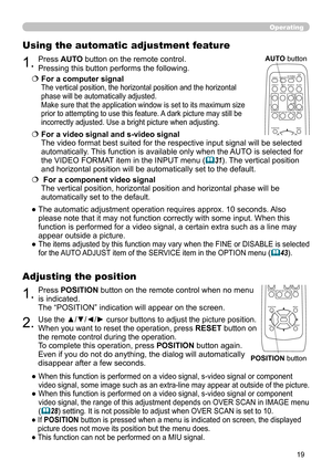 Page 1919
Operating
1.Press POSITION button on the remote control when no menu 
is indicated.  
The “POSITION” indication will appear on the screen.
Adjusting the position
2.Use the ▲/▼/◄/► cursor buttons to adjust the picture position.
When you want to reset the operation, press RESET button on 
the remote control during the operation.
To complete this operation, press  POSITION button again. 
Even if you do not do anything, the dialog will automatically 
disappear after a few seconds.
●  
When this function...