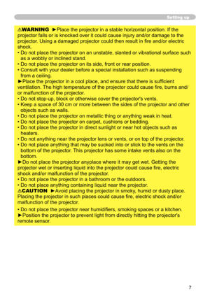 Page 77
Setting up
WARNING  ►Place the projector in a stable horizontal position. If the 
projector falls or is knocked over it could cause injury and/or damage to the 
projector. Using a damaged projector could then result in fire and/or electric 
shock.
•   Do not place the projector on an unstable, slanted or vibrational surface such 
as a wobbly or inclined stand.
•   Do not place the projector on its side, front or rear position. 
•   Consult with your dealer before a special installation such as...