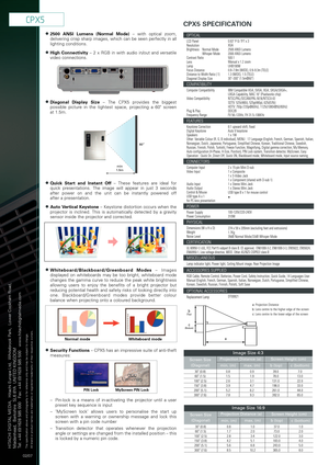 Page 2CPX5
l2500 ANSI Lumens (Normal Mode)–with optical zoom,
delivering crisp sharp images, which can be seen perfectly in all
lighting conditions.
lHigh Connectivity–2 xRGB in with audio in/out and versatile
video connections.
lDiagonal Display Size– The CPX5 provides the biggest
possible picture in the tightest space, projecting a 60 screen
at 1.5m.
lQuick Start and Instant Off–These features are ideal for 
quick presentations. The image will appear in just 3 seconds
after power on and the unit can be...