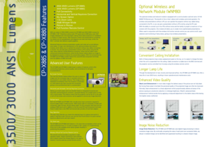 Page 23500 ANSI Lumens (CP-X885) 
3000 ANSI Lumens (CP-X880)
Full Connectivity
Horizontal and Vertical Keystone Correction
My Screen Option
1.5x Zoom Lens
35dB Whisper Mode
Picture in Picture
Full Function Remote Control
Optional Wireless and
Network Module (WNM80)
The optional wireless and network module is equipped with a communication card slot and a 10/100
BASE-TX Ethernet port. The benefit of this is that it allows both wireless and wired operation. For
wireless and presentations without a PC you...