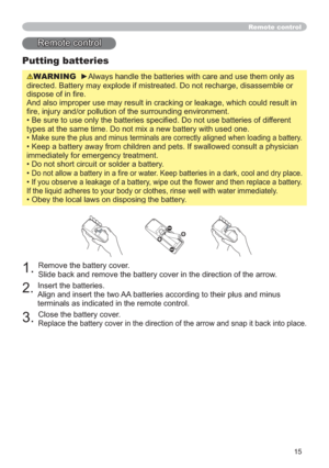 Page 1515
Putting batteries
WARNINGyAlways handle the batteries with care and use them only as 
directed. Battery may explode if mistreated. Do not recharge, disassemble or 
GLVSRVHRILQ¿UH
And also improper use may result in cracking or leakage, which could result in 

VRIGLIIHUHQW
types at the same time. Do not mix a new battery with used one. 

Make sure the plus and minus terminals are correctly aligned when loading a battery.
 Keep a battery away from children and pets. If swallowed consult a...