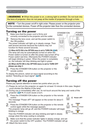 Page 1717
Power on/off
Power on/off
WARNING
yWhen the power is on, a strong light is emitted. Do not look into 
the lens of projector. Also do not peep at the inside of projector through a hole.
NOTETurn the power on/off in right order. Please power on the projector prior 
to the connected devices. Power off the projector later than the connected devices.
Turning on the power
1.0DNHVXUHWKDWWKHSRZHUFRUGLV¿UPO\DQG
correctly connected to the projector and the outlet.
2.Remove the lens cover, and set the...