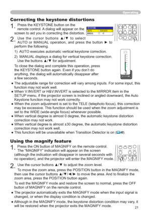 Page 2121
Using the magnify feature
1.Press the ON button of MAGNIFY on the remote control.  
The “MAGNIFY” indication will appear on the screen 
(although the indication will disappear in several seconds with 
no operation), and the projector will enter the MAGNIFY mode.
2.
To move the zoom area, press the POSITION button in the MAGNIFY mode, 
$QGWR