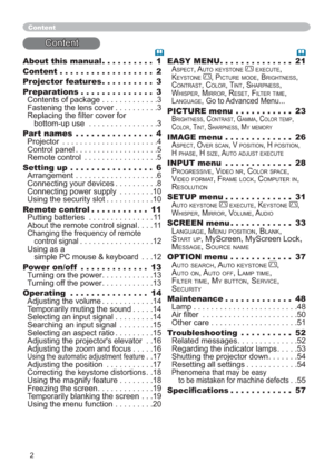 Page 22
About this manual.......... 1
Content .................. 2
Projector features.......... 3
Preparations.............. 3
&RQWHQWVRISDFNDJH3
)DVWHQLQJWKHOHQVFRYHU3
5HSODFLQJWKH¿OWHUFRYHUIRU
ERWWRPXSXVH 3
Part names ............... 4
3URMHFWRU 4
&RQWUROSDQHO5
5HPRWHFRQWURO 5
Setting up ................ 6
$UUDQJHPHQW6
&RQQHFWLQJ\RXUGHYLFHV8...