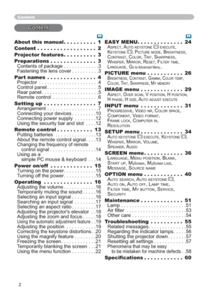 Page 112
About this manual.......... 1
Content .................. 2
Projector features.......... 3
Preparations.............. 3
&RQWHQWVRISDFNDJH3
)DVWHQLQJWKHOHQVFRYHU3
Part names ............... 4
3URMHFWRU 4
&RQWUROSDQHO5
5HDUSDQHO5
5HPRWHFRQWURO 6
Setting up ................ 7
$UUDQJHPHQW7
&RQQHFWLQJ\RXUGHYLFHV10
&RQQHFWLQJSRZHUVXSSO\ 12...