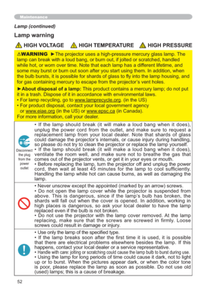 Page 6152
Maintenance
Lamp (continued)
Lamp warning
 HIGH VOLTAGE HIGH TEMPERATURE HIGH PRESSURE
• ,I WKH ODPS VKRXOG EUHDN LW ZLOO PDNH D ORXG EDQJ ZKHQ LW GRHV
XQSOXJ WKH SRZHU FRUG IURP WKH RXWOHW DQG PDNH VXUH WR UHTXHVWD
UHSODFHPHQW ODPS IURP \RXU ORFDO GHDOHU 1RWH WKDW VKDUGV RI JODVV
FRXOGGDPDJHWKHSURMHFWRU