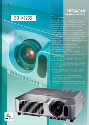 Page 1EDX8255
The ‘network ready’ EDX8255 projector is designed
for educational use. An RJ45 network connectionallows control, security and management via a 100
baseTX network handled by Hitachi’s projectormanagement software.
EDX8255 is supplied with an additional limited
function Teacher’s Remote Control which includes ananchor point to prevent accidental removal or loss. 
Product features include Digital Keystone Correction,
Freeze Function, USB mouse control and RS232interface to make this projector a...