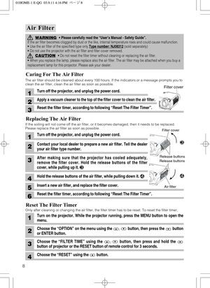 Page 88
Air Filter Air Filter
WARNING• Please carefully read the “User’s Manual - Safety Guide”.
If the air filter becomes clogged by dust or the like, internal temperature rises and could cause malfunction.
• Use the air filter of the specified type only.Type number: NJ08312
(sold separately)
• Do not use the projector with the air filter and filter cover removed.
CAUTION• Do not reset the filter timer without cleaning or replacing the air filter.
• When you replace the lamp, please replace also the air...