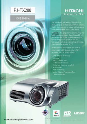 Page 1The PJTX200 CINE MASTER projector is
sleek, compact and powerful with an amazing7000:1 contrast ratio to create a breathtakingcinema experience in your own home.
This top of the range Home Cinema Projector
is HD ready and uses a Super Focus ED x 4
lens and 10 bit Digital Video Processing to
give superb picture quality. It can beconnected easily to a wide variety of inputs –from digital TV receiver to PC.
With horizontal and vertical lens shift to
ensure a perfectly aligned picture from
wherever you place...