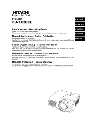 Page 1Projector
PJ-TX300 E
ENGLISH
FRANÇAIS
DEUTSCH
ESPAÑOL
ITALIANOUser’s Manual - O\
perating Guidy
HThank you for\
 purchasing ty
Kis projector.
Please read ty
Kis user’s manual thory
Rughly to ensy
Xre the proper\
 use of thisy
product.
Manuel d'utily
Lsation - Guiy
Ge d'utilisatiy
RnMerci d’avoiry
acheté ce pry
Rjecteur.
Veuillez  lire  ce  manuel  d’utilisation  entièrement,  pour  vous  assurer  que  vous  utiliserez 
correctement y
Fe produit.
Bedienungsanley
Ltung - Benuty...