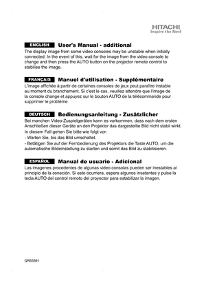 Page 2
ENGLISH  User's Manual - additional 
The display image from some video consoles may be unstable when initially 
connected. In the event of this, wait for the image from the video console to 
change and then press the AUTO button on the projector remote control to 
stabilise the image.
FRANÇAIS  Manuel d'utilisation - Supplémentaire
L'image afﬁchée à partir de certaines consoles de jeux peut paraître instable 
au moment du branchement. Si c'est le cas, veuillez attendre que l'image de...