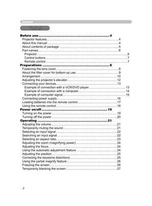 Page 4
2

Content
Before use .....................................................................4
Projector features ....................................................................................4
About this manual  ...................................................................................4
About contents of package  .....................................................................5
Part names ..............................................................................................6...